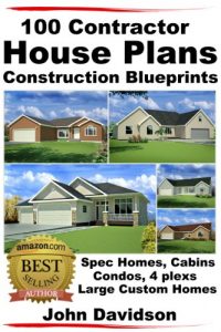 Download 100 Contractor House Plans Construction Blueprints – Spec Homes, Cabins, Condos, 4 Plexs and Custom Homes pdf, epub, ebook