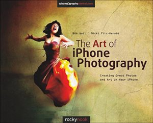 Download The Art of iPhone Photography: Creating Great Photos and Art on Your iPhone pdf, epub, ebook