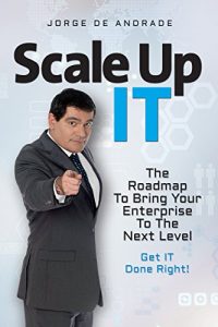 Download Scale Up IT: The Roadmap to Bring Your Enterprise to the Next Level – Get IT Done Right! pdf, epub, ebook