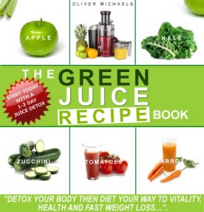 Download THE GREEN JUICE RECIPE BOOK. DETOX YOUR BODY, THEN JUICE YOUR WAY TO VITALITY, HEALTH, AND FAST WEIGHT LOSS…: DETOX YOUR BODY, THEN JUICE YOUR WAY TO VITALITY, HEALTH, AND FAST WEIGHT LOSS… pdf, epub, ebook