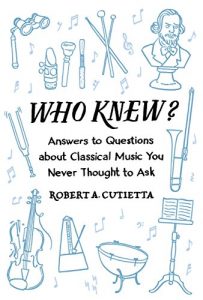 Download Who Knew?: Answers to Questions about Classical Music you Never Thought to Ask pdf, epub, ebook