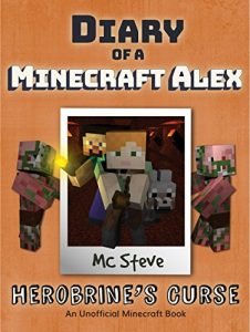 Download Minecraft: Diary of a Minecraft Alex Book 1: Herobrine’s Curse (An Unofficial Minecraft Diary Book) pdf, epub, ebook