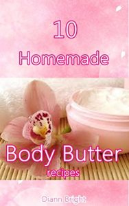 Download 10 Homemade Body Butter Recipes: Easy DIY Natural Homemade Body Butter Recipes pdf, epub, ebook