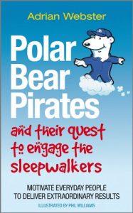 Download Polar Bear Pirates and Their Quest to Engage the Sleepwalkers: Motivate everyday people to deliver extraordinary results pdf, epub, ebook