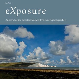 Download Introduction to Exposure for Interchangeable Lens Camera Photographers: A guide to understanding how to get images looking the way you see them. (Creative Lighting Skills Book 0) pdf, epub, ebook