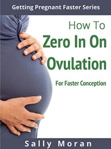 Download Getting Pregnant Faster: How To Zero In On Ovulation For Faster Conception pdf, epub, ebook