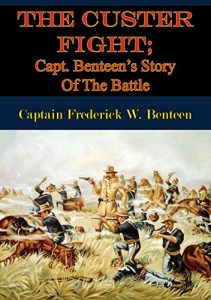 Download The Custer Fight; Capt. Benteen’s Story Of The Battle pdf, epub, ebook