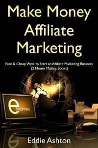 Download Make Money Affiliate Marketing: Free & Cheap Ways to Start an Affiliate Marketing Business  (2 Money Making Books) pdf, epub, ebook
