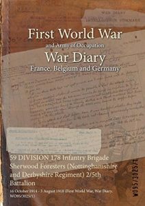 Download 59 DIVISION 178 Infantry Brigade Sherwood Foresters (Nottinghamshire and Derbyshire Regiment) 2/5th Battalion : 16 October 1914 – 3 August 1918 (First World War, War Diary, WO95/3025/1) pdf, epub, ebook