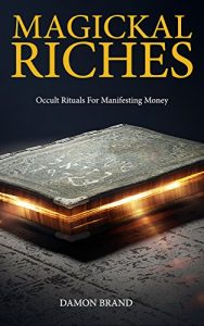 Download Magickal Riches: Occult Rituals For Manifesting Money pdf, epub, ebook