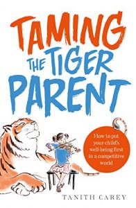 Download Taming the Tiger Parent: How to put your child’s well-being first in a competitive world pdf, epub, ebook