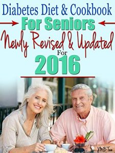 Download Diabetes Diet and Cookbook For Seniors Newly Revised and Updated For 2016 pdf, epub, ebook