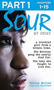 Download Sour: My Story – Part 1 of 3: A troubled girl from a broken home. The Brixton gang she nearly died for. The baby she fought to live for. pdf, epub, ebook