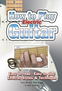 Download How To Play Electric Guitar: Easy to Read, Easy to Play; Effects, Styles & Technique (Easy-to-Use) pdf, epub, ebook