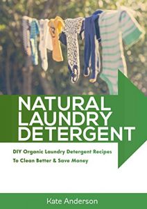 Download Natural Laundry Detergent: DIY Organic Laundry Detergent Recipes To Clean Better & Save Money pdf, epub, ebook