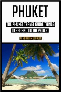 Download Phuket: The Phuket Travel Guide for things to see and do on Phuket (phuket, phuket travel guide, phuket island, phuket top 10, phuket travel, phuket thailand) pdf, epub, ebook