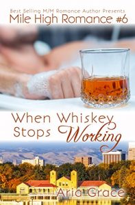 Download When Whiskey Stops Working: M/M Romance (Mile High Romance Book 6) pdf, epub, ebook