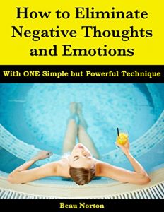 Download How to Eliminate Negative Thoughts and Emotions with One Simple but Powerful Technique pdf, epub, ebook