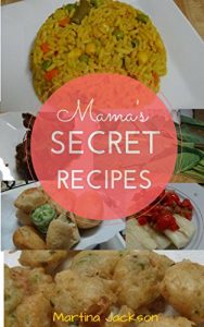 Download Mama’s Secret Recipes: Mama Shares 50 Of Her Recipes For Delicious Food From Trinidad (Caribbean Recipes, Caribbean Cooking) pdf, epub, ebook