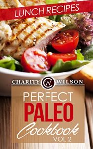 Download PALEO DIET RECIPES: Perfect Paleo Cookbook: Vol.2 Lunch Recipes (Paleo Cookbook) (Health Wealth & Happiness Book 65) pdf, epub, ebook