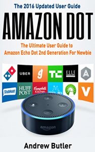 Download Amazon Echo: Dot : The Ultimate User Guide to Amazon Echo Dot 2nd Generation For Newbie (Amazon Echo 2016,user manual,web services,by amazon,Free books,Free … (Amazon Prime, smart devices, internet) pdf, epub, ebook