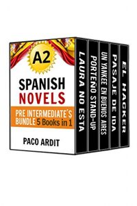 Download Spanish Novels: Pre Intermediate’s Bundle A2 – Five Spanish Short Stories for Pre Intermediates in a Single Book (Learn Spanish Boxset #2) pdf, epub, ebook