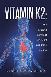 Download Vitamin K2: The Missing Nutrient for Heart and Bone Health pdf, epub, ebook