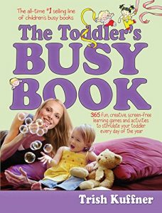 Download The Toddler’s Busy Book: 365 Creative Learning Games and Activitied to Keep Your 11/2-to 3 Year Old Busy (Busy Books Series) pdf, epub, ebook