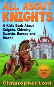 Download All About Knights: A Kid’s Book About Knights, Chivalry, Swords, Horses and More! (History Alive! Series 1) pdf, epub, ebook