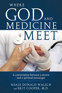 Download Where God and Medicine Meer: A conversation between a doctor and a spiritual messenger pdf, epub, ebook