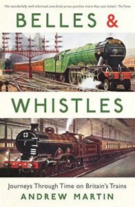 Download Belles and Whistles: Journeys Through Time on Britain’s Trains pdf, epub, ebook