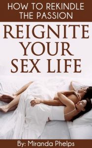 Download Reignite Your Sex Life- How to Rekindle The Passion… pdf, epub, ebook