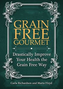 Download Grain Free Gourmet: Drastically Improve Your Health the Grain Free Way pdf, epub, ebook