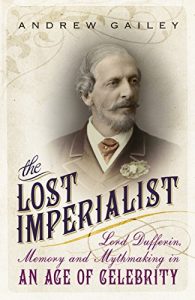 Download The Lost Imperialist: Lord Dufferin, Memory and Mythmaking in an Age of Celebrity pdf, epub, ebook
