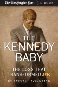 Download The Kennedy Baby: The Loss That Transformed JFK (Kindle Single) pdf, epub, ebook