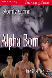Download Alpha Born [True Blood Mate 2] (Siren Publishing Menage Amour ManLove) pdf, epub, ebook