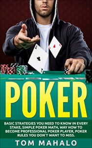 Download POKER:Poker How To Win, Basic Strategies You Need To Know In Every Stake, Simple Poker Math, Way How To Become Professional Poker Player, Poker Rules You … (Poker, Poker Math, Strategies, How To Win) pdf, epub, ebook