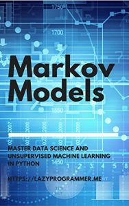 Download Markov Models: Master Data Science and Unsupervised Machine Learning in Python pdf, epub, ebook