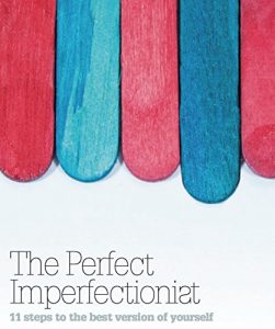 Download The Perfect Imperfectionist 2016: 11 steps to the best version of yourself pdf, epub, ebook