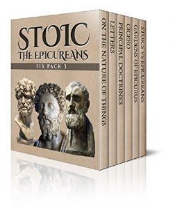 Download Stoic Six Pack 3 – The Epicureans: On The Nature of Things, Letters and Principal Doctrines of Epicurus, De Finibus Bonorum et Malorum, The Garden of Epicurus and Stoics vs Epicureans (Illustrated) pdf, epub, ebook