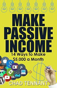 Download PASSIVE INCOME: 14 Ways to Make $5,000 a Month in Passive Income (Make Money Online, Work from Home, Passive Income Streams, and More!) pdf, epub, ebook