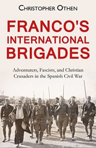 Download Franco’s International Brigades: Adventurers, Fascists, and Christian Crusaders in the Spanish Civil War pdf, epub, ebook