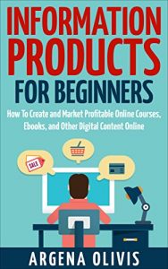 Download Information Products For Beginners: How To Create and Market Online Courses, Ebooks, and Other Digital Content Online pdf, epub, ebook