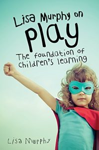 Download Lisa Murphy on Play: The Foundation of Children’s Learning pdf, epub, ebook