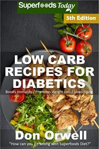 Download Low Carb Recipes For Diabetics: Over 190+ Low Carb Diabetic Recipes, Dump Dinners Recipes, Quick & Easy Cooking Recipes, Antioxidants & Phytochemicals, … Natural Weight Loss Transformation) pdf, epub, ebook