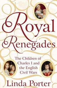 Download Royal Renegades: The Children of Charles I and the English Civil Wars pdf, epub, ebook