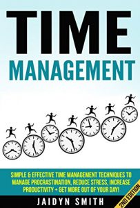 Download Time Management: Simple and Effective Time Management Techniques To Manage Procrastination, Reduce Stress, Increase Productivity + Get More Out of Your … Skills, Productivity, Reduce Stress) pdf, epub, ebook