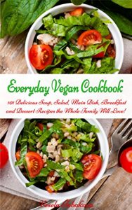 Download Everyday Vegan Cookbook: 101 Delicious Soup, Salad, Main Dish, Breakfast and Dessert Recipes the Whole Family Will Love! (Free: Jam and Jelly Recipes) (Vegan, Vegan Cookbook, Vegan Recipes) pdf, epub, ebook