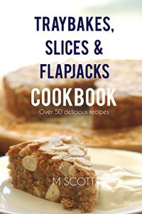 Download Traybakes, Slices & Flapjacks Cookbook: Over 50 delicious recipes pdf, epub, ebook