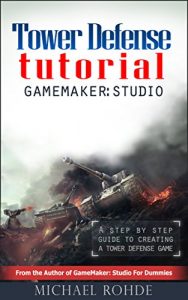 Download Tower Defense: GameMaker: Studio (GameMaker: Studio Tutorials Book 1) pdf, epub, ebook
